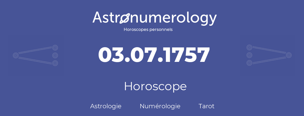 Horoscope pour anniversaire (jour de naissance): 03.07.1757 (03 Juillet 1757)