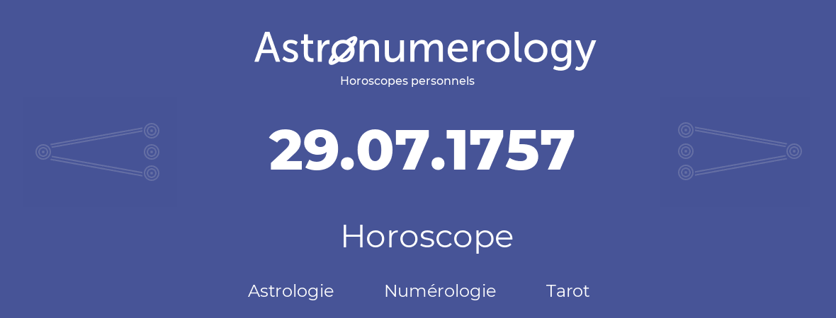 Horoscope pour anniversaire (jour de naissance): 29.07.1757 (29 Juillet 1757)