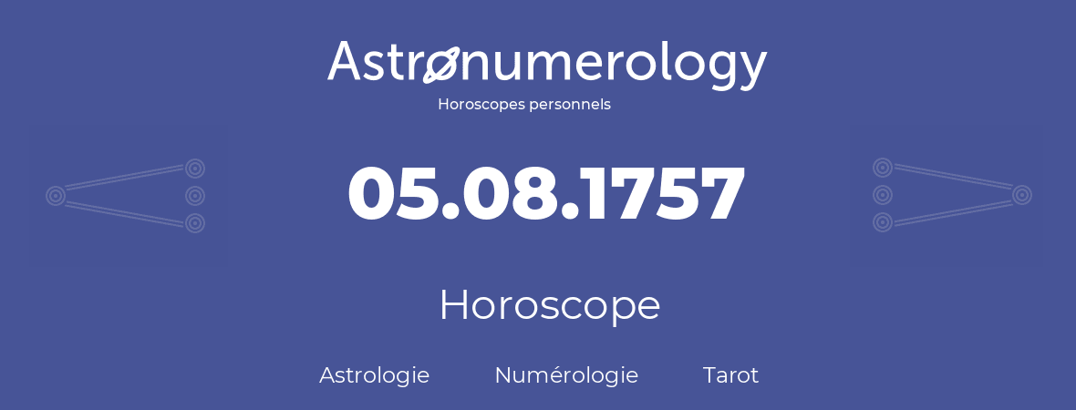 Horoscope pour anniversaire (jour de naissance): 05.08.1757 (5 Août 1757)