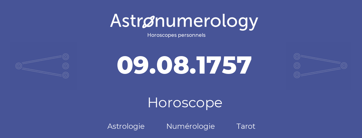 Horoscope pour anniversaire (jour de naissance): 09.08.1757 (9 Août 1757)
