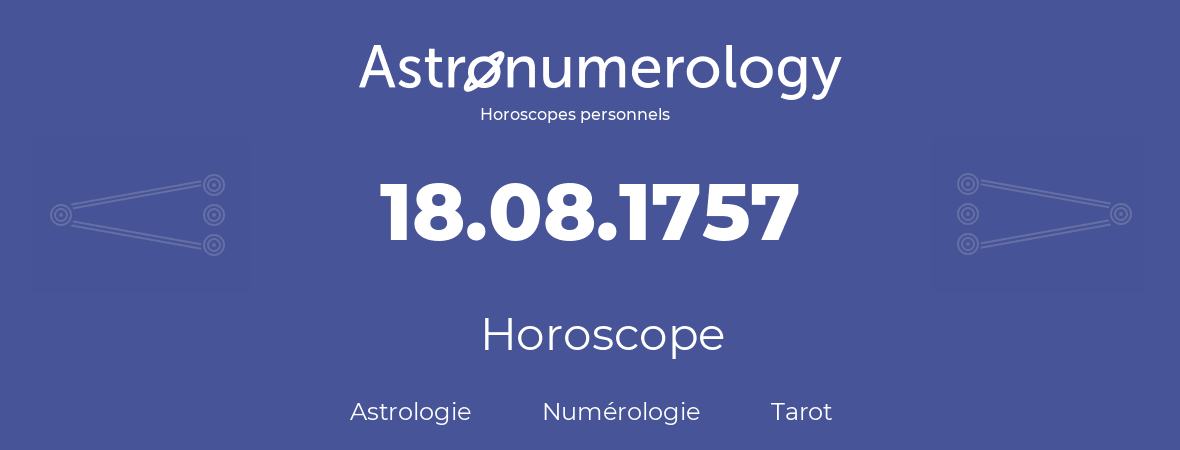 Horoscope pour anniversaire (jour de naissance): 18.08.1757 (18 Août 1757)