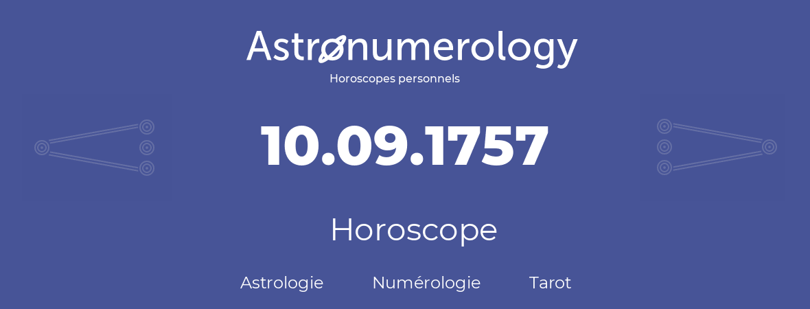 Horoscope pour anniversaire (jour de naissance): 10.09.1757 (10 Septembre 1757)