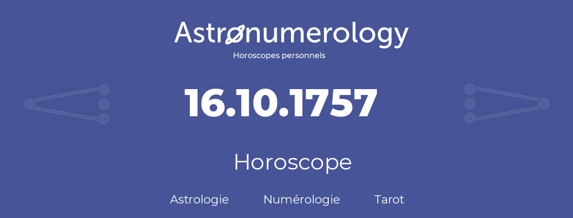 Horoscope pour anniversaire (jour de naissance): 16.10.1757 (16 Octobre 1757)
