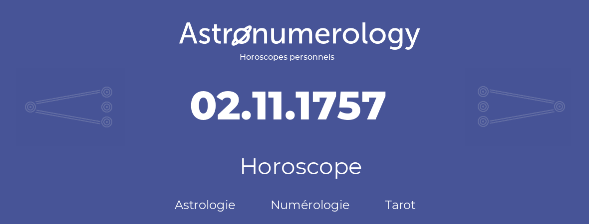 Horoscope pour anniversaire (jour de naissance): 02.11.1757 (2 Novembre 1757)