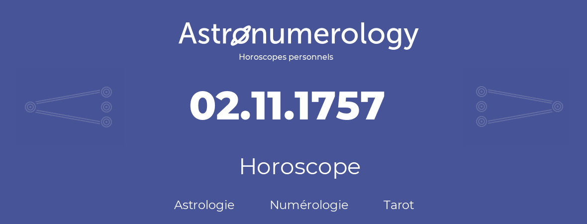 Horoscope pour anniversaire (jour de naissance): 02.11.1757 (02 Novembre 1757)