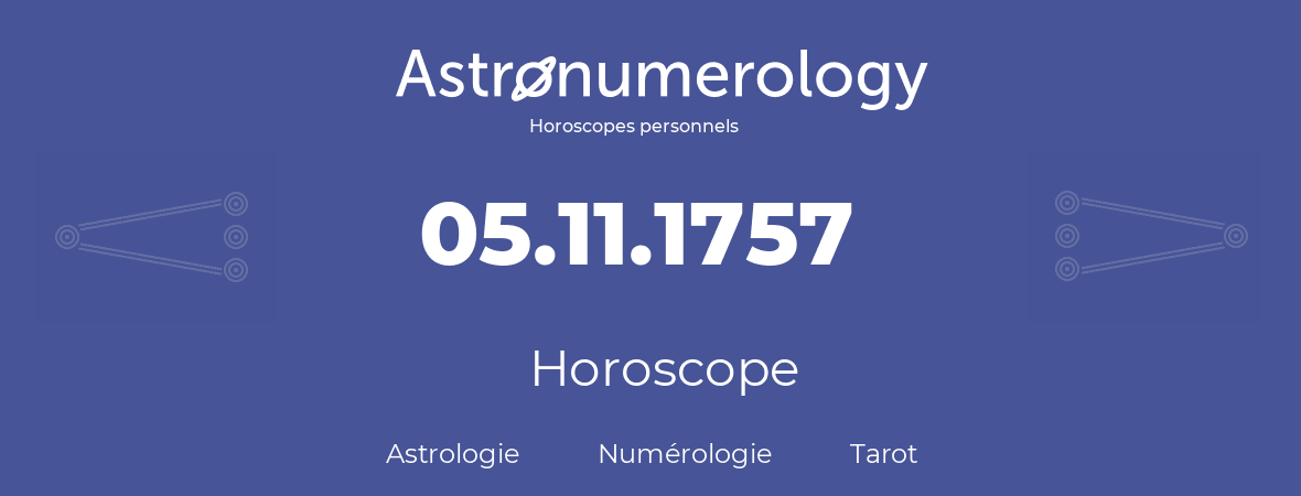 Horoscope pour anniversaire (jour de naissance): 05.11.1757 (05 Novembre 1757)