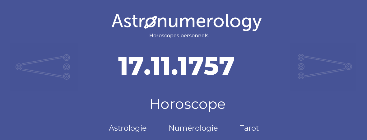 Horoscope pour anniversaire (jour de naissance): 17.11.1757 (17 Novembre 1757)