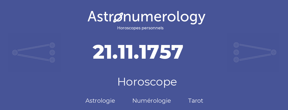 Horoscope pour anniversaire (jour de naissance): 21.11.1757 (21 Novembre 1757)