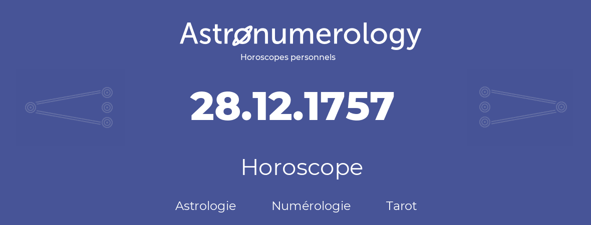 Horoscope pour anniversaire (jour de naissance): 28.12.1757 (28 Décembre 1757)