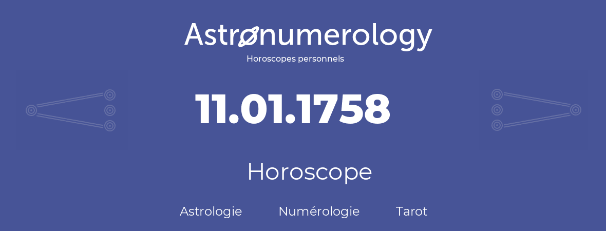 Horoscope pour anniversaire (jour de naissance): 11.01.1758 (11 Janvier 1758)