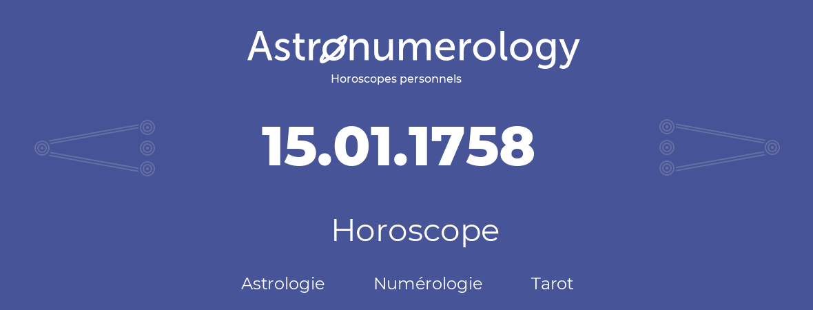 Horoscope pour anniversaire (jour de naissance): 15.01.1758 (15 Janvier 1758)