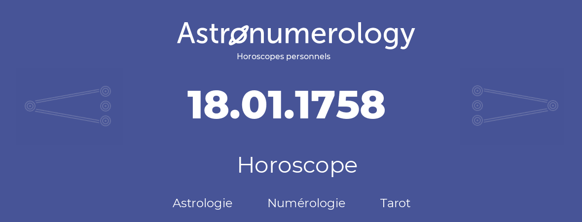 Horoscope pour anniversaire (jour de naissance): 18.01.1758 (18 Janvier 1758)