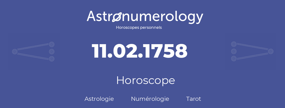 Horoscope pour anniversaire (jour de naissance): 11.02.1758 (11 Février 1758)