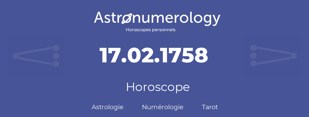Horoscope pour anniversaire (jour de naissance): 17.02.1758 (17 Février 1758)