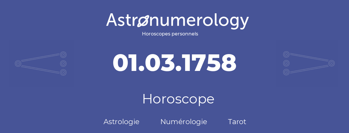 Horoscope pour anniversaire (jour de naissance): 01.03.1758 (01 Mars 1758)