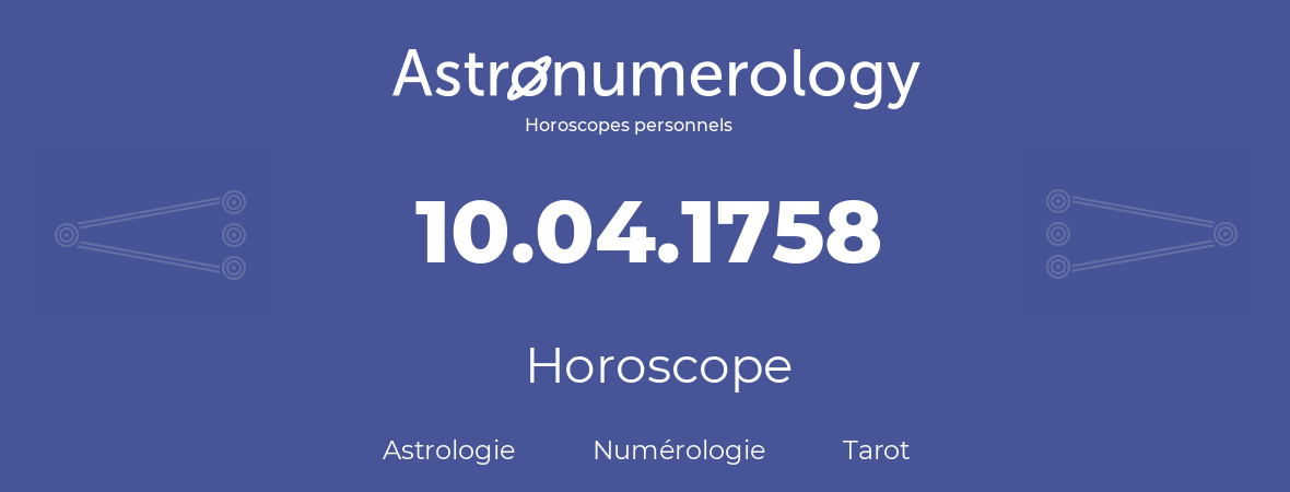 Horoscope pour anniversaire (jour de naissance): 10.04.1758 (10 Avril 1758)