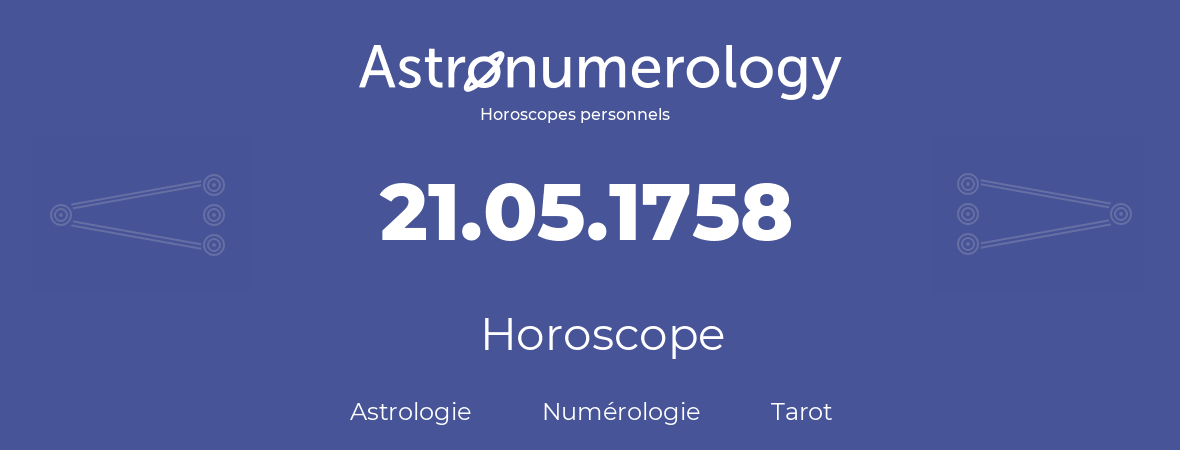 Horoscope pour anniversaire (jour de naissance): 21.05.1758 (21 Mai 1758)