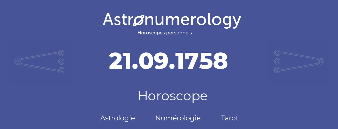 Horoscope pour anniversaire (jour de naissance): 21.09.1758 (21 Septembre 1758)