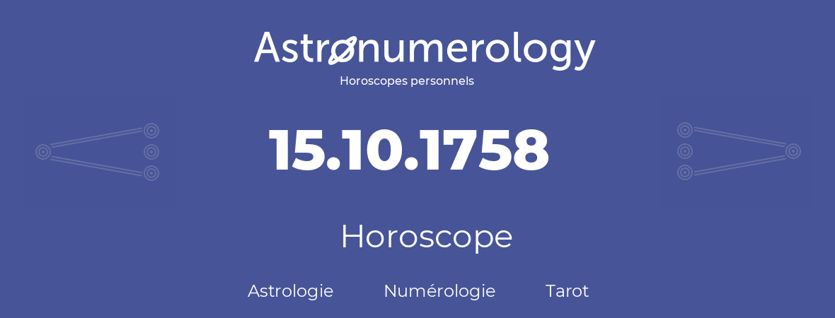 Horoscope pour anniversaire (jour de naissance): 15.10.1758 (15 Octobre 1758)
