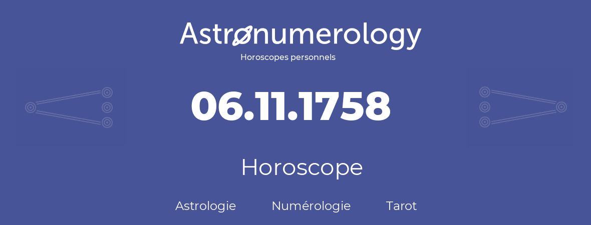 Horoscope pour anniversaire (jour de naissance): 06.11.1758 (6 Novembre 1758)