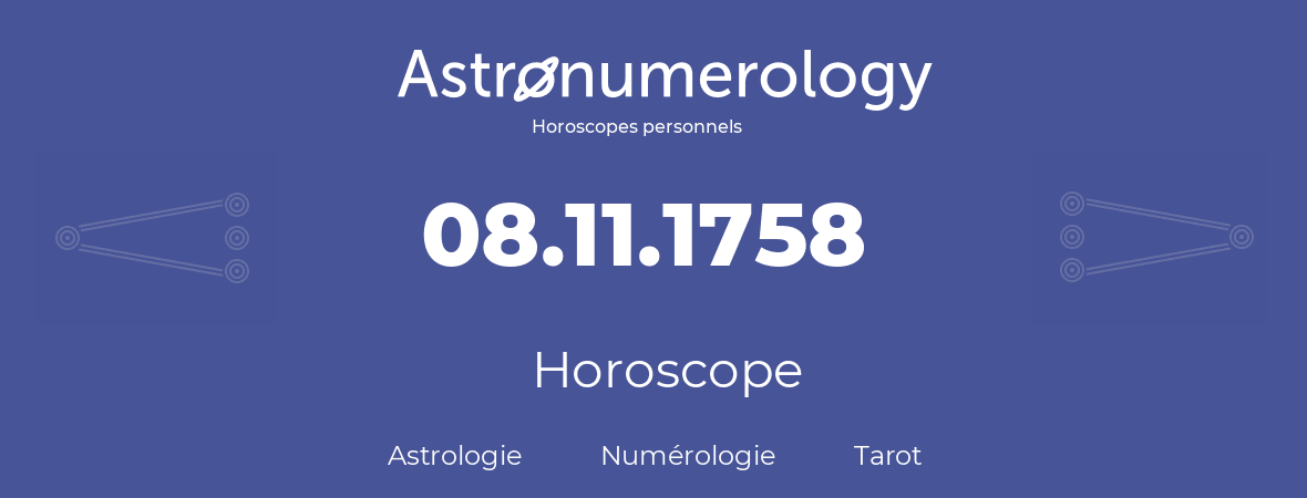 Horoscope pour anniversaire (jour de naissance): 08.11.1758 (08 Novembre 1758)