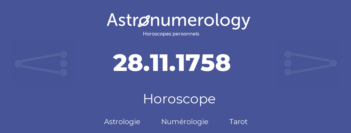 Horoscope pour anniversaire (jour de naissance): 28.11.1758 (28 Novembre 1758)