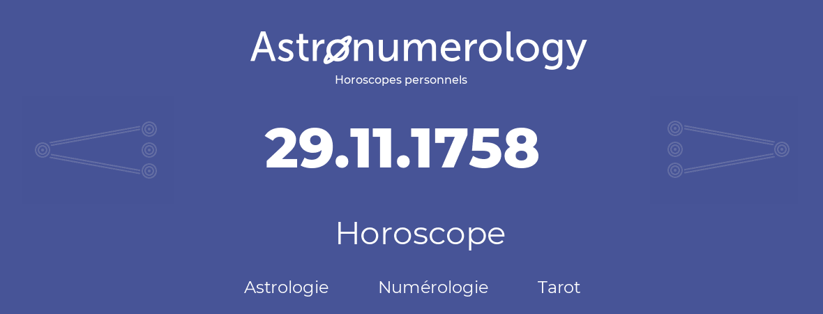 Horoscope pour anniversaire (jour de naissance): 29.11.1758 (29 Novembre 1758)