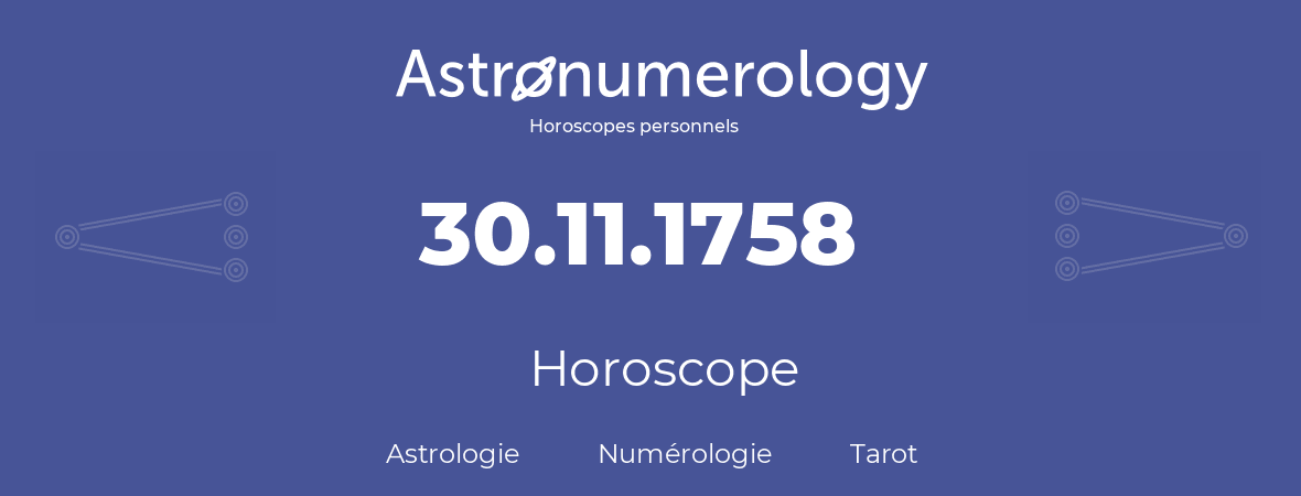 Horoscope pour anniversaire (jour de naissance): 30.11.1758 (30 Novembre 1758)