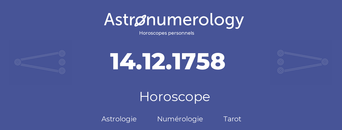 Horoscope pour anniversaire (jour de naissance): 14.12.1758 (14 Décembre 1758)