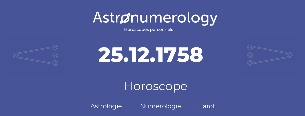 Horoscope pour anniversaire (jour de naissance): 25.12.1758 (25 Décembre 1758)