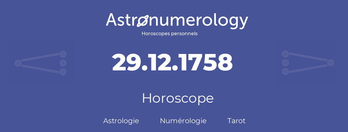 Horoscope pour anniversaire (jour de naissance): 29.12.1758 (29 Décembre 1758)