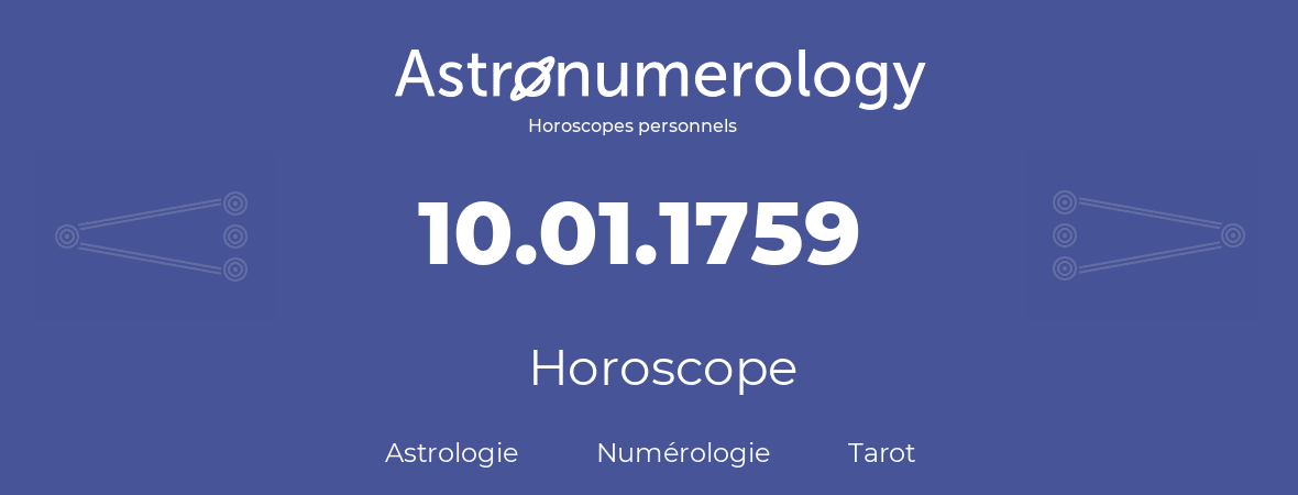 Horoscope pour anniversaire (jour de naissance): 10.01.1759 (10 Janvier 1759)