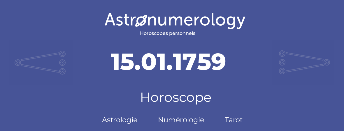 Horoscope pour anniversaire (jour de naissance): 15.01.1759 (15 Janvier 1759)