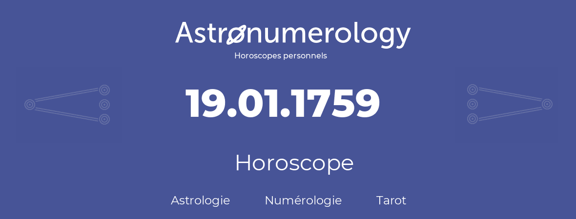 Horoscope pour anniversaire (jour de naissance): 19.01.1759 (19 Janvier 1759)