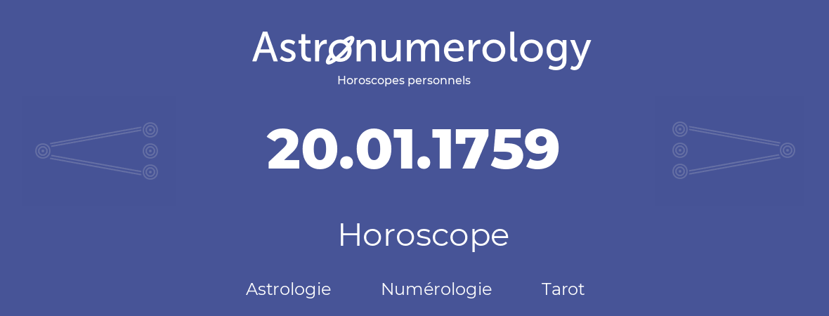 Horoscope pour anniversaire (jour de naissance): 20.01.1759 (20 Janvier 1759)