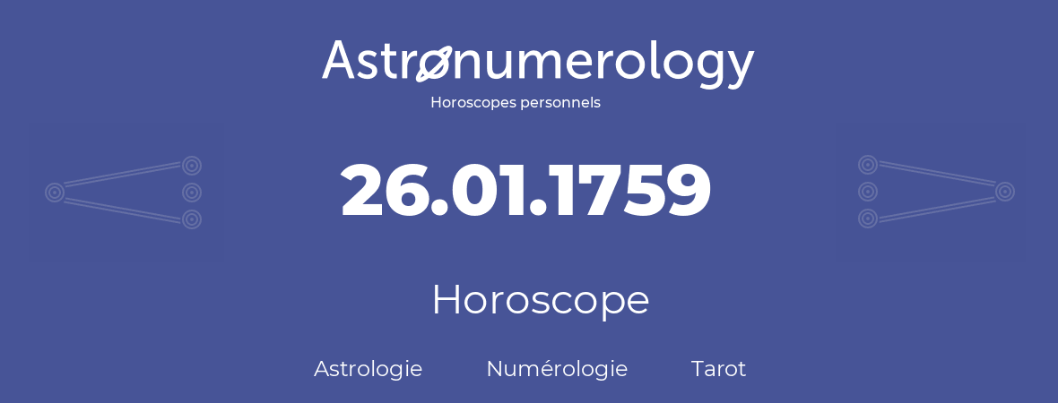 Horoscope pour anniversaire (jour de naissance): 26.01.1759 (26 Janvier 1759)