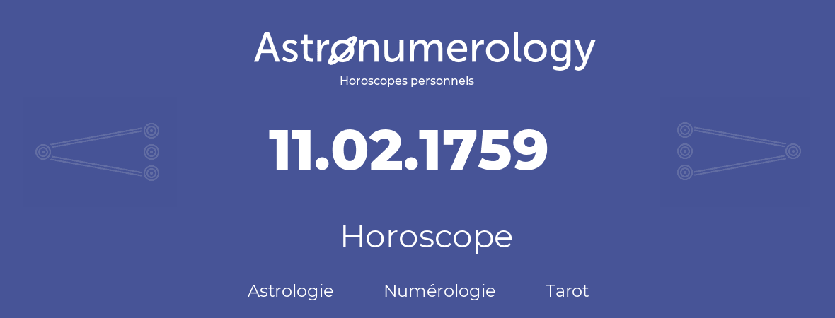 Horoscope pour anniversaire (jour de naissance): 11.02.1759 (11 Février 1759)