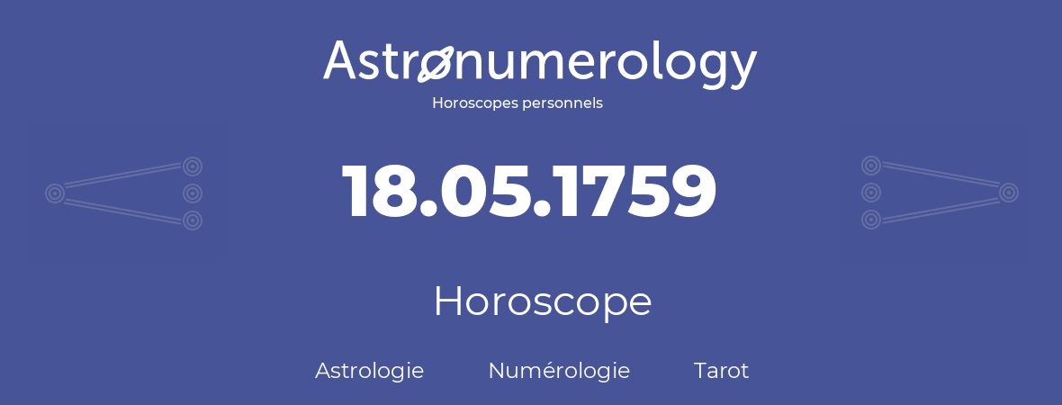 Horoscope pour anniversaire (jour de naissance): 18.05.1759 (18 Mai 1759)