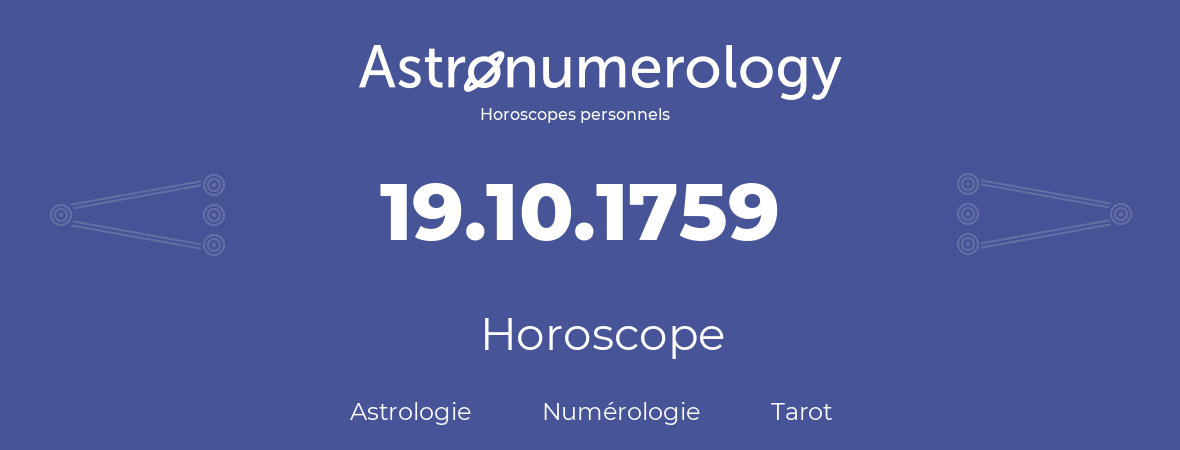 Horoscope pour anniversaire (jour de naissance): 19.10.1759 (19 Octobre 1759)