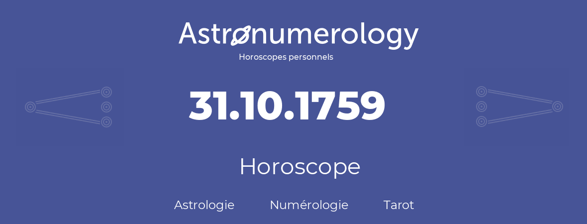 Horoscope pour anniversaire (jour de naissance): 31.10.1759 (31 Octobre 1759)