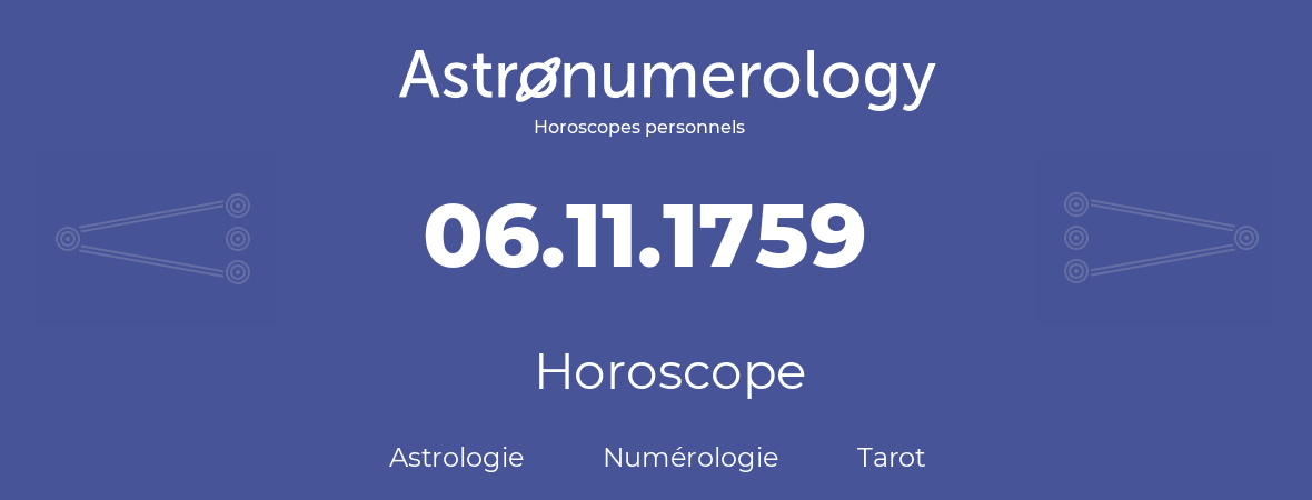 Horoscope pour anniversaire (jour de naissance): 06.11.1759 (06 Novembre 1759)