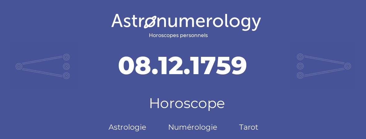 Horoscope pour anniversaire (jour de naissance): 08.12.1759 (8 Décembre 1759)