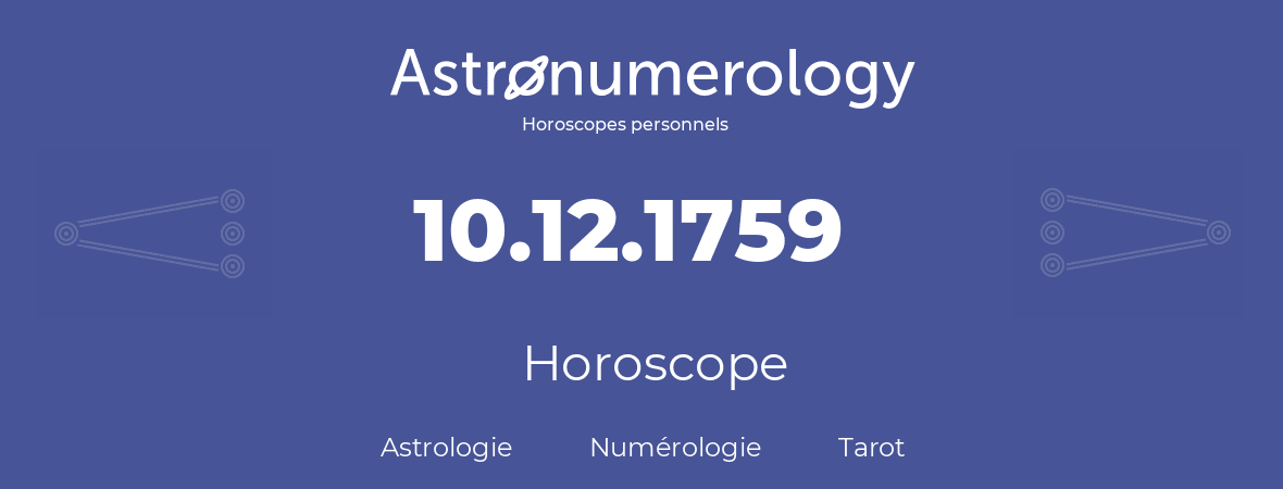 Horoscope pour anniversaire (jour de naissance): 10.12.1759 (10 Décembre 1759)
