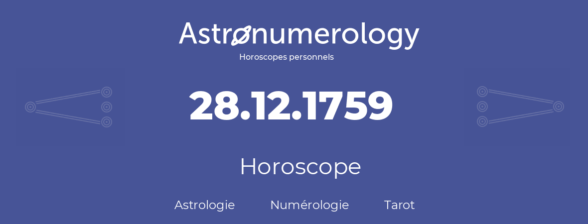 Horoscope pour anniversaire (jour de naissance): 28.12.1759 (28 Décembre 1759)