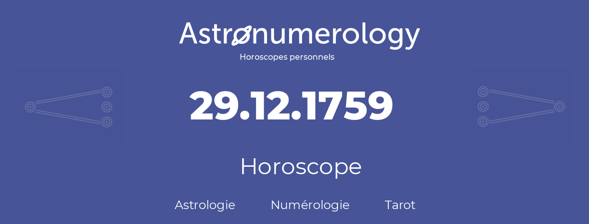 Horoscope pour anniversaire (jour de naissance): 29.12.1759 (29 Décembre 1759)