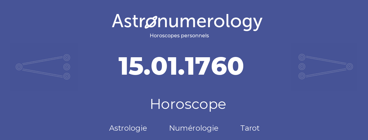 Horoscope pour anniversaire (jour de naissance): 15.01.1760 (15 Janvier 1760)