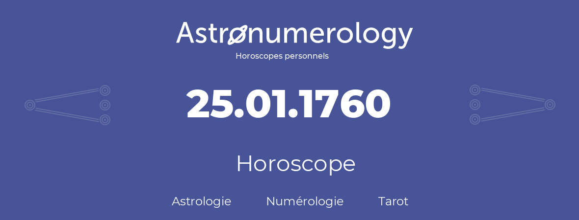 Horoscope pour anniversaire (jour de naissance): 25.01.1760 (25 Janvier 1760)