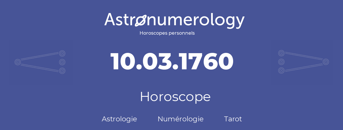 Horoscope pour anniversaire (jour de naissance): 10.03.1760 (10 Mars 1760)
