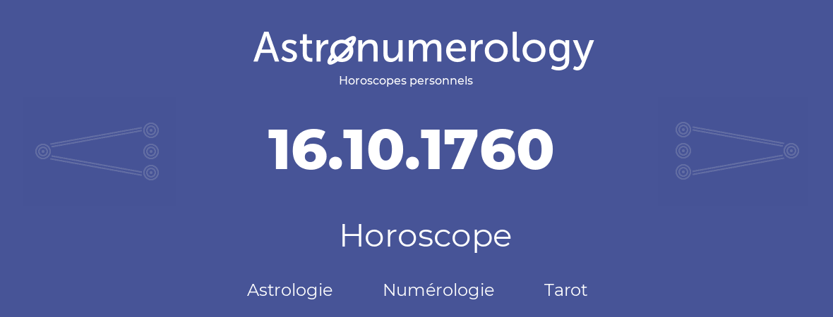Horoscope pour anniversaire (jour de naissance): 16.10.1760 (16 Octobre 1760)