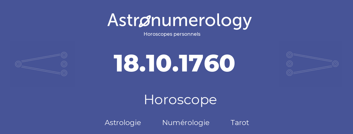 Horoscope pour anniversaire (jour de naissance): 18.10.1760 (18 Octobre 1760)